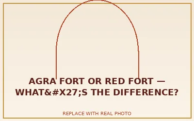 Agra Fort or Red Fort — What's the Difference?