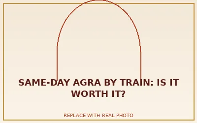 Same-Day Agra by Train: Is It Worth It?
